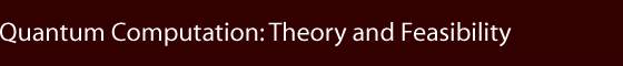 Quantum Computation:Theory and Feasibility