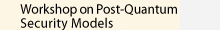 Workshop on Post-Quantum Security Models